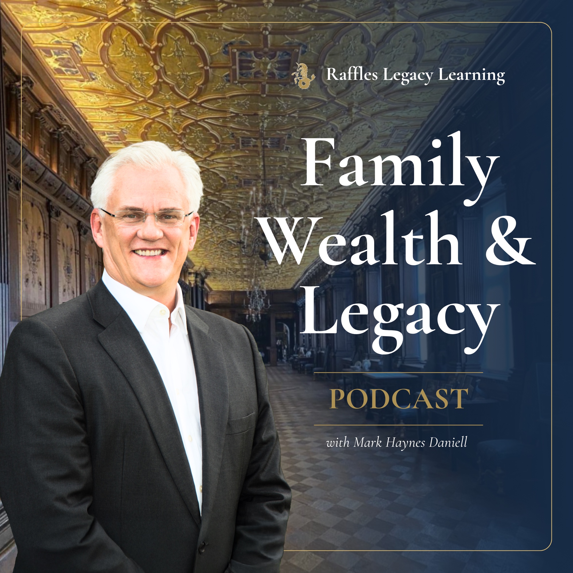 Family Wealth & Legacy Podcast, Mark Haynes Daniell, Raffles Legacy Learning